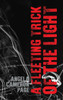 A Fleeting Trick of the Light - (Hardback or Cased Book)