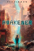Awakener: A Post-Apocalyptic Litrpg