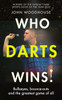 Who Darts Wins!: Bullseyes, Bounce-Outs and the Greatest Game of All