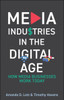 Media Industries in the Digital Age: How Media Businesses Work Today - (Paperback or Softback)