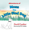 Adventures of Moss the Little Sled Dog - (Hardback or Cased Book)