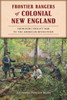 Frontier Rangers of Colonial New England: From King Philip's War to the American Revolution