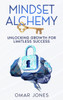 Mindset Alchemy: Unlocking Growth for limitless Success