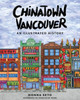Chinatown Vancouver: An Illustrated History