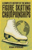 A Complete History of the World Figure Skating Championships - (Paperback or Softback)