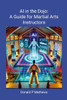 AI in the Dojo: A Guide for Martial Arts Instructors: A Guide for Martial Arts Instructors