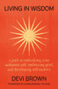 Living in Wisdom: A Path to Embodying Your Authentic Self, Embracing Grief, and Developing Self-Mastery