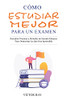Cã³Mo Estudiar Mejor Para Un Examen (Spanish Edition)