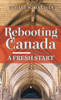 Rebooting Canada: A Fresh Start - (Hardback or Cased Book)