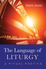 The Language of Liturgy: A Ritual Poetics - (Paperback or Softback)