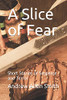 A Slice Of Fear: Short Stories Of Suspense And Terror