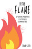 Be The Flame: Sparking Positive Classroom Communities