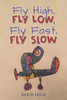 Fly High, Fly Low, Fly Fast, Fly Slow - (Paperback or Softback)