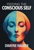 Feeding the Conscious Self - (Hardback or Cased Book)