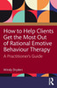 How to Help Clients Get the Most Out of Rational Emotive Behaviour Therapy: A Practitioner's Guide