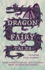 Dragon Fairy Tales: Fiery Stories, Myths, and Legends from Around the World - (Hardback or Cased Book)