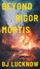 Beyond Rigor Mortis - (Hardback or Cased Book)