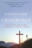 Catholicism at a Crossroads: The Present and Future of America's Largest Church - (Paperback or Softback)