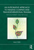 An Integrative Approach to Healing Complex and Transgenerational Trauma: Psychotherapy and the Soul - (Paperback or Softback)