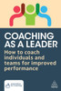 Coaching as a Leader: How to Coach Individuals and Teams for Improved Performance - (Paperback or Softback)