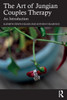 The Art of Jungian Couples Therapy: An Introduction - (Paperback or Softback)