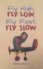 Fly High, Fly Low, Fly Fast, Fly Slow - (Hardback or Cased Book)