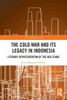 The Cold War and its Legacy in Indonesia: Literary Representation of the Red Scare