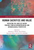 Human Sacrifice and Value: Revisiting the Limits of Sacred Violence from an Archaeological and Anthropological Perspective