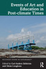 Events of Art and Education in Post-climate Times - (Paperback or Softback)