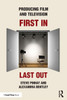 Producing Film and Television: First In, Last Out - (Paperback or Softback)