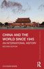China and the World since 1945: An International History - (Paperback or Softback)