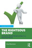 The Righteous Brand: Consumer Brand Relationships in a Polarized World - (Paperback or Softback)