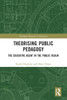 Theorising Public Pedagogy: The Educative Agent in the Public Realm