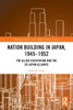 Nation Building in Japan, 1945-1952: The Allied Occupation and the US-Japan Alliance