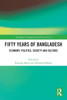 Fifty Years of Bangladesh: Economy, Politics, Society and Culture