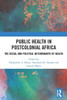 Public Health in Postcolonial Africa: The Social and Political Determinants of Health
