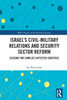 Israel's Civil-Military Relations and Security Sector Reform: Lessons for Conflict-Affected Societies