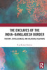 The Enclaves of the India-Bangladesh Border: History, Statelessness and Bilateral Relations