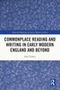 Commonplace Reading and Writing in Early Modern England and Beyond