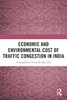 Economic and Environmental Cost of Traffic Congestion in India