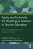 Equity and Inclusivity for Multilingual Learners in Teacher Education: Innovative Approaches and Expansive Visions - (Paperback or Softback)