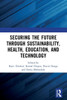 Securing the Future through Sustainability, Health, Education, and Technology - (Paperback or Softback)