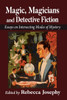 Magic, Magicians and Detective Fiction: Essays on Intersecting Modes of Mystery