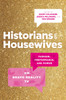 Historians on Housewives: Fashion, Performance, and Power on Bravo Reality TV - (Hardback or Cased Book)