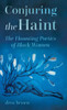 Conjuring the Haint: The Haunting Poetics of Black Women (Hardback)