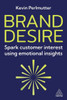 Brand Desire: Spark Customer Interest Using Emotional Insights - (Hardback or Cased Book)