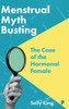Menstrual Myth Busting: The Case of the Hormonal Female - (Hardback or Cased Book)