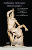 Rethinking Hellenistic Historiography: The Immersive Histories of Duris, Phylarchus and Agatharchides