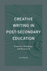 Creative Writing in Post-Secondary Education: Practice, Pedagogy, and Research