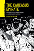 The Caucasus Emirate: Ideology, Identity, and Insurgency in Russia's North Caucasus